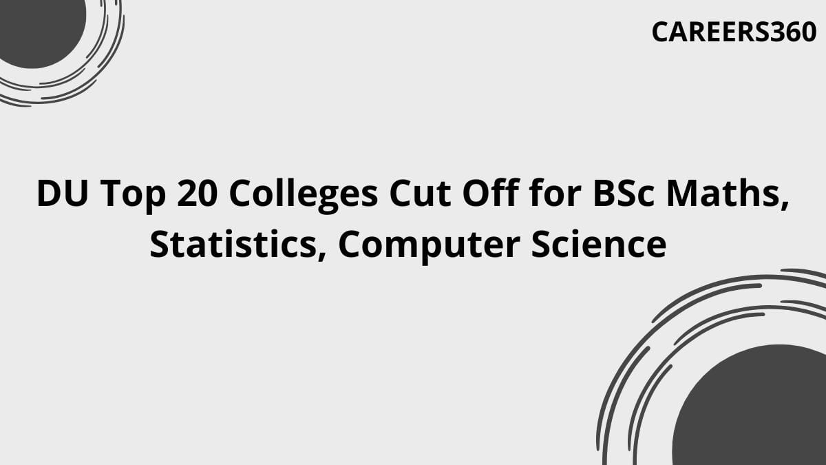 DU Top 20 Colleges Cut Off 2026 for BSc Maths, Statistics & CS